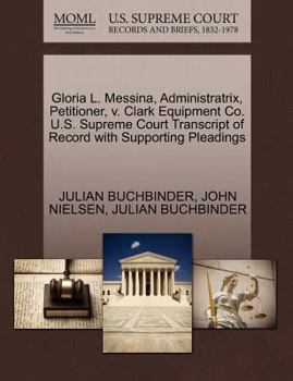 Paperback Gloria L. Messina, Administratrix, Petitioner, V. Clark Equipment Co. U.S. Supreme Court Transcript of Record with Supporting Pleadings Book