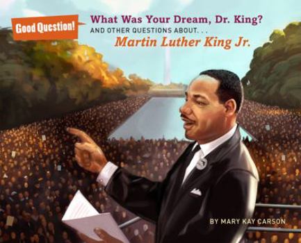 Hardcover What Was Your Dream, Dr. King?: And Other Questions About... Martin Luther King Jr. Book