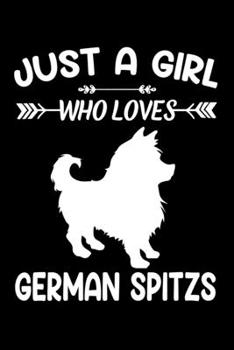 Paperback Just A Girl Who Loves GERMAN SPITZS: Gift for GERMAN SPITZ Dog Lovers Diary - Blank Lined Notebook And Journal - 6x9 Inch 120 Pages White Paper Book