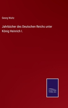 Jahrbücher des Deutschen Reichs unter König Heinrich I. (German Edition)