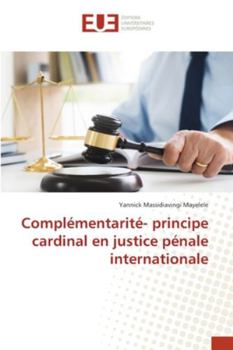 Paperback Complémentarité- principe cardinal en justice pénale internationale [French] Book