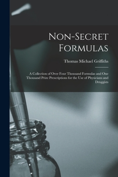 Paperback Non-Secret Formulas: A Collection of Over Four Thousand Formulas and One Thousand Prize Prescriptions for the Use of Physicians and Druggis Book