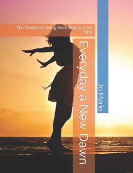 Paperback Everyday a New Dawn: The Power of Living Each Day as your First Book