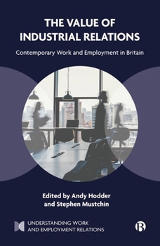 Hardcover The Value of Industrial Relations: Contemporary Work and Employment in Britain Book