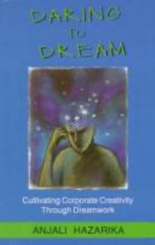 Hardcover Daring To Dream: Cultivating Corporate Creativity Through Dreamwork Book