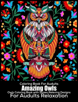Coloring Book For Adults Amazing Owls: Owls Coloring Book With Strees Releving Designs For Adults Relaxation: Coloring Book For Adults:45 Beautiful ... Relieving Owls designs For Adult Relaxation