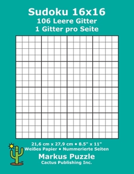 Sudoku 16x16 - 106 leere Gitter: 1 Gitter pro Seite; 21,6 cm x 27,9 cm; 8,5" x 11"; Weißes Papier; Seitenzahlen; Su Doku; Nanpure; 16 x 16 Rätseltafel (German Edition)