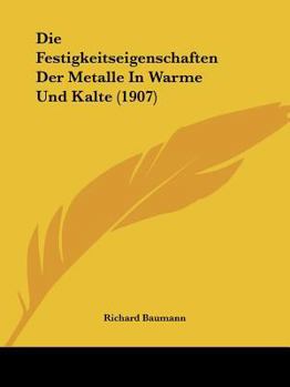 Paperback Die Festigkeitseigenschaften Der Metalle In Warme Und Kalte (1907) [German] Book