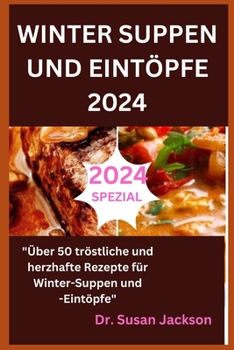 Paperback Winter Suppen Und Eintöpfe 2024: "Über 50 tröstliche und herzhafte Rezepte für Winter-Suppen und -Eintöpfe" [German] Book