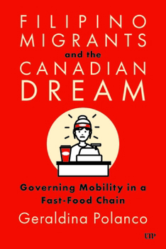 Paperback Filipino Migrants and the Canadian Dream: Governing Mobility in a Fast-Food Chain Book