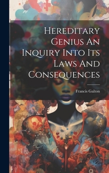 Hardcover Hereditary Genius An Inquiry Into Its Laws And Consequences Book