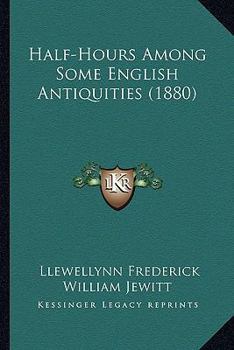 Paperback Half-Hours Among Some English Antiquities (1880) Book