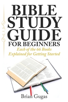 Paperback Bible Study Guide for Beginners: Each of the 66 Books Explained for Getting Started Book