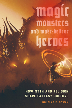 Paperback Magic, Monsters, and Make-Believe Heroes: How Myth and Religion Shape Fantasy Culture Book