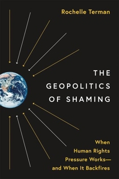 Hardcover The Geopolitics of Shaming: When Human Rights Pressure Works--And When It Backfires Book