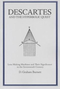 Paperback Descartes and the Hyperbolic Quest: Lens Making Machines and Their Significance in the Seventeenth Century Transactions, American Philosophical Societ Book