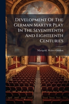 Paperback Development Of The German Martyr Play In The Seventeenth And Eighteenth Centuries Book