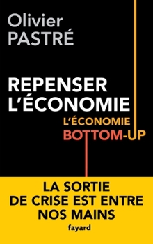 Repenser L'Economie: L'Economie Bottom-Up = Repenser L'A(c)Conomie