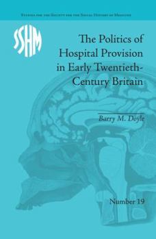 The Politics of Hospital Provision in Early Twentieth-Century Britain