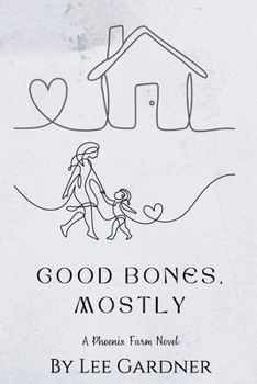 Good Bones, Mostly: A Phoenix Farm Novel