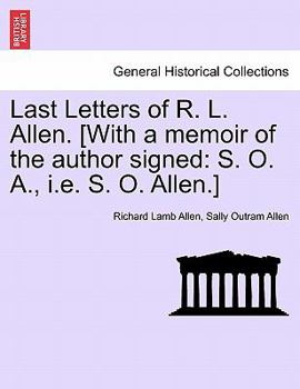 Paperback Last Letters of R. L. Allen. [With a Memoir of the Author Signed: S. O. A., i.e. S. O. Allen.] Book