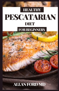 Paperback Healthy Pescatarian Diet for Beginners: Scrumptious Low Carb Sound Plans to Help You Get in shape and Gain Another Way of life Book