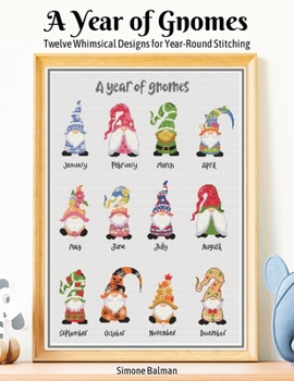 A Year of Gnomes: Twelve Whimsical Designs for Year-Round Stitching