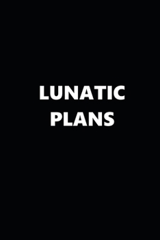 2020 Weekly Planner Funny Humorous Lunatic Plans 134 Pages: 2020 Planners Calendars Organizers Datebooks Appointment Books Agendas
