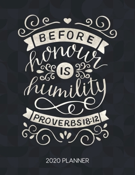 Paperback Before Honour Is Humility Proverbs 18: 12 2020 Planner: Weekly Planner with Christian Bible Verses or Quotes Inside Book
