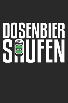 Dosenbier saufen: Geschenk Bier Notebook Wochenplaner Wochenplaner DIN A5 120 Seiten (German Edition)