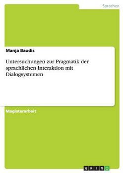 Paperback Untersuchungen zur Pragmatik der sprachlichen Interaktion mit Dialogsystemen [German] Book