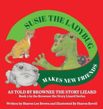 Hardcover Susie The Ladybug Makes New Friends: As Told By Brownee The Story Lizard Book