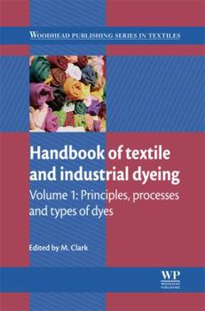 Hardcover Handbook of Textile and Industrial Dyeing: Principles, Processes and Types of Dyes (Woodhead Publishing Series in Textiles) Book