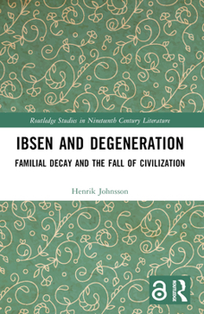 Paperback Ibsen and Degeneration: Familial Decay and the Fall of Civilization Book