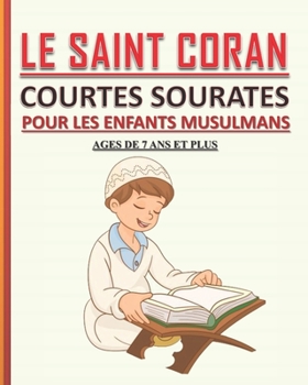 Paperback Le Saint Coran - Courtes Sourates pour les Enfants Musulmans: Petit livre pour les enfants musulmans (garçons et filles) pour apprendre les courtes so [French] Book