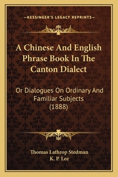 Paperback A Chinese And English Phrase Book In The Canton Dialect: Or Dialogues On Ordinary And Familiar Subjects (1888) Book