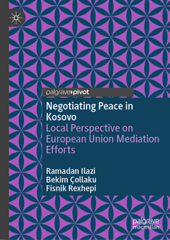 Negotiating Peace in Kosovo: Local Perspective on European Union Mediation Efforts