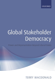Hardcover Global Stakeholder Democracy: Power and Representation Beyond Liberal States Book
