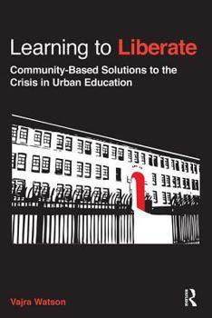 Paperback Learning to Liberate: Community-Based Solutions to the Crisis in Urban Education Book