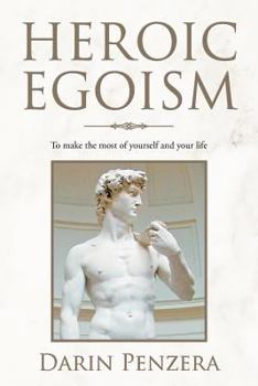 Paperback Heroic Egoism: To Make the Most of Yourself and Your Life Book