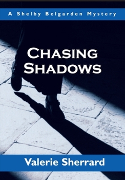 Chasing Shadows: A Shelby Belgarden Mystery - Book #3 of the Shelby Belgarden