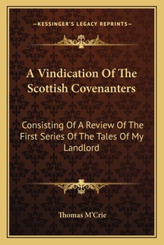 Paperback A Vindication Of The Scottish Covenanters: Consisting Of A Review Of The First Series Of The Tales Of My Landlord Book