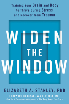 Hardcover Widen the Window: Training Your Brain and Body to Thrive During Stress and Recover from Trauma Book