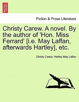 Paperback Christy Carew. a Novel. by the Author of 'Hon. Miss Ferrard' [I.E. May Laffan, Afterwards Hartley], Etc. Book