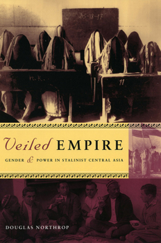 Paperback Veiled Empire: Gender and Power in Stalinist Central Asia Book