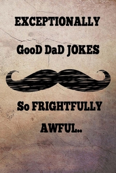 Paperback Exceptionally GooD Dad Jokes: Hundreds of Exceptionally jokes, hilarious Jokes, foxy riddles, and school jokes, Knock Knock Jokes (So frightfully aw Book