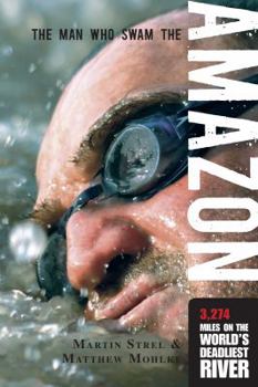 Paperback Man Who Swam the Amazon: 3,274 Miles on the World's Deadliest River Book