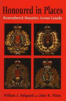 Paperback Honoured in Places: Remembered Mounties Across Canada Book