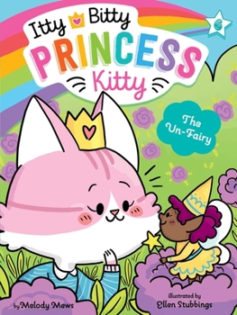 The Un-Fairy (6) - Book #6 of the Itty Bitty Princess Kitty
