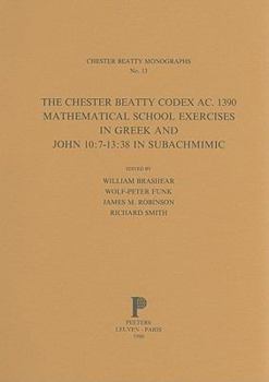The Chester Beatty Codex AC. 1390: Mathematical School Exercises in Greek and John 10:7-13:38 in Subachmimic
